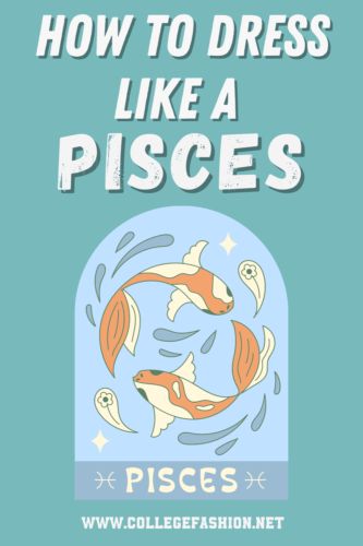 Pisces Style Find Your Fashion Flow College Fashion