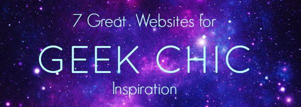 7 Great Websites For Geek Chic Inspiration College Fashion