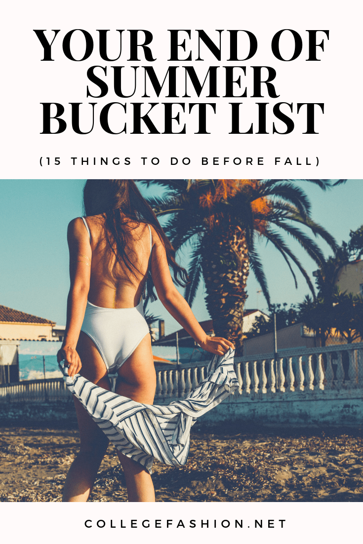 15 Things To Do Before Summer Ends End Of Summer Activities College Fashion 