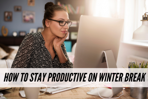 How To Stay Productive Over Winter Break - College Fashion