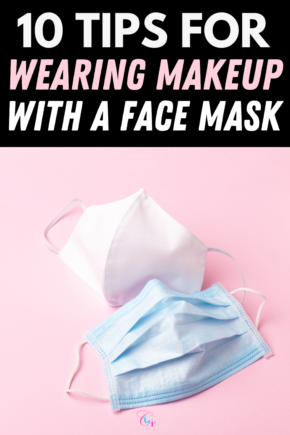 10 Tips for Wearing Makeup With a Face Mask - College Fashion