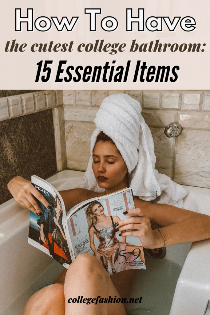 Header Image: woman sitting in a bathtub reading a magazine with a towel around her head. Text: how to have the cutest college bathroom: 15 essential items