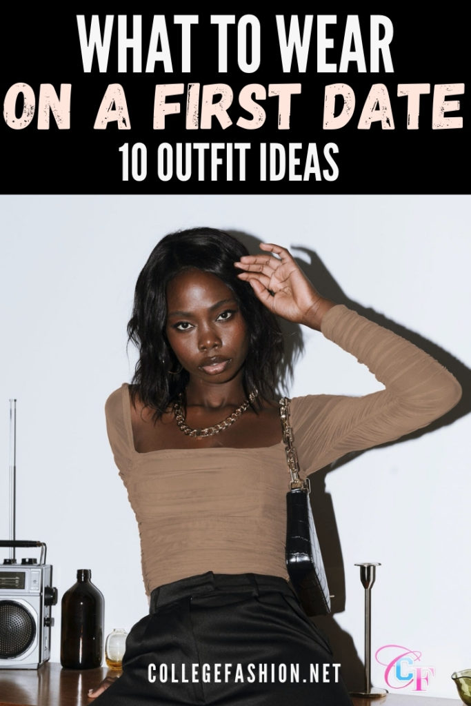 10 Ideas for First Date Outfits - College Fashion