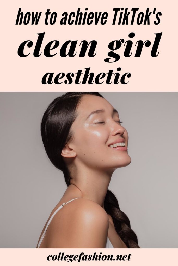 How To Achieve TikTok's Clean Girl Aesthetic