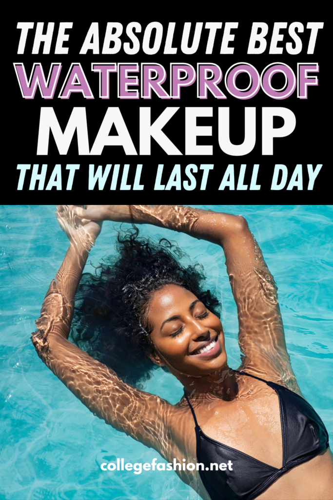 12 Best Waterproof Makeup Products for 2024 - College Fashion
